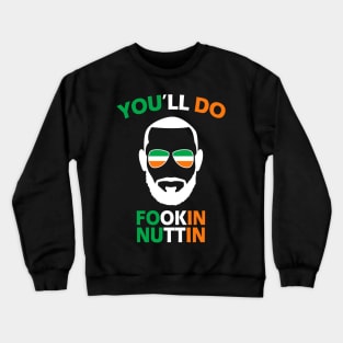 You'll Do Fookin Nuttin Irish Pride Boxing MMA Fighting Gift Crewneck Sweatshirt